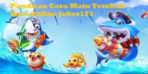 Panduan Cara Main Tembak Ikan Online Joker123